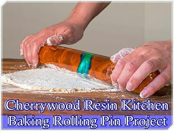Cherrywood Resin Kitchen Baking Rolling Pin Project - The Homestead Survival