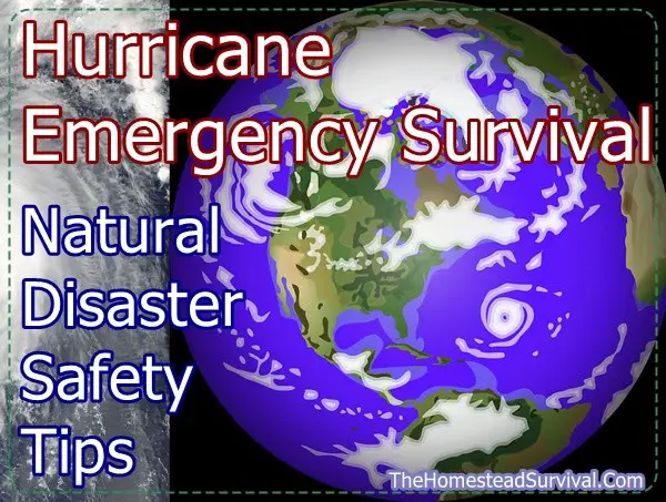  Hurricane Emergency Survival Natural Disaster Safety Tips - The Homestead Survival