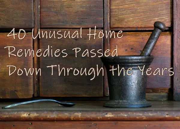 40 Unusual Home Remedies Passed Down Through the Years