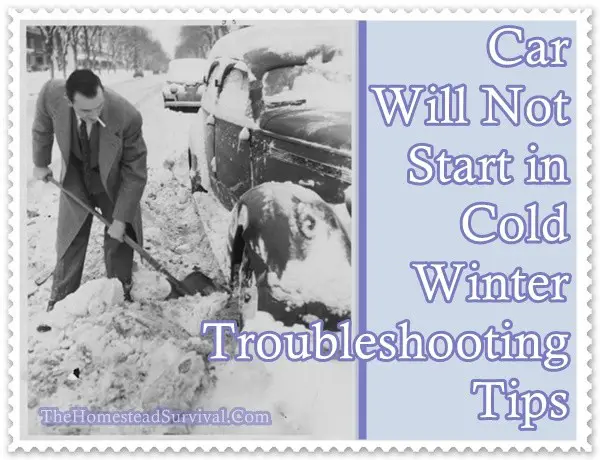 Car Will Not Start in Cold Winter Troubleshooting Tips - The Homestead Survival