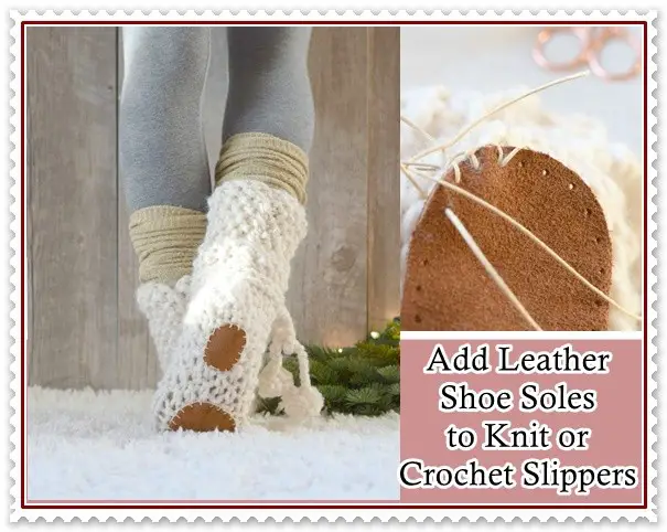 Add Leather Shoe Soles to Knit or Crochet Slippers - The Homestead Survival - Homesteading Crafts