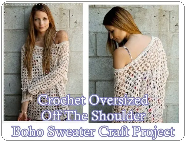 Crochet Oversized Off The Shoulder Boho Sweater Craft Project - The Homestead Survival - Homesteading Skills - Crafts