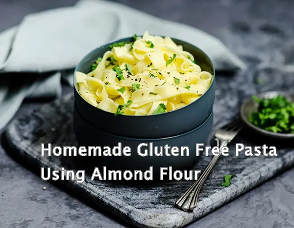 Homemade Gluten Free Pasta Using Almond Flour