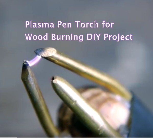 Plasma Pen Torch for Wood Burning DIY Project