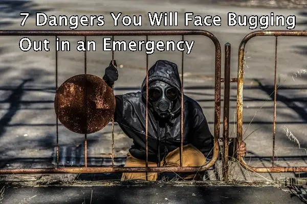 7 Dangers You Will Face Bugging Out in an Emergency