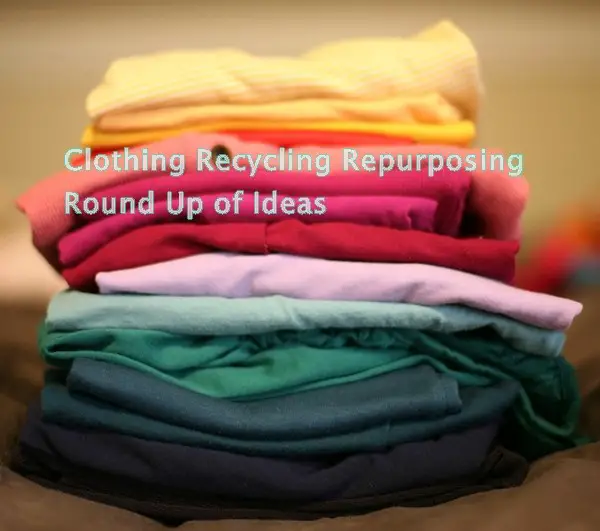 Clothing Recycling Repurposing Round Up of Ideas