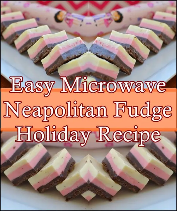 Easy Microwave Neapolitan Fudge Holiday Recipe - The Homestead Survival - Desserts