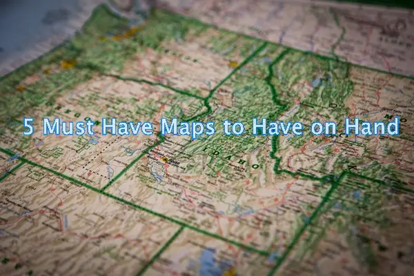 5 Must Have Maps to Have on Hand