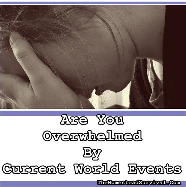 Are You Overwhelmed By Current World Events 