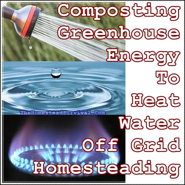 Composting Greenhouse Energy To Heat Water Off Grid Homesteading - The Homestead Survival - DIY Project