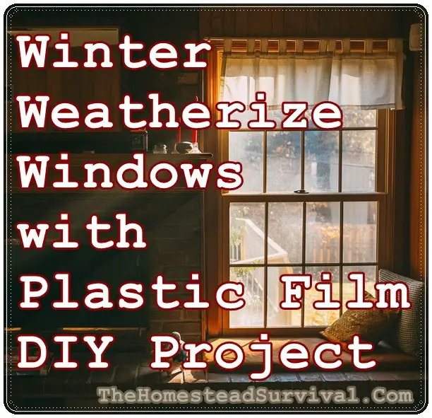 Winter Weatherize Windows with Plastic Film DIY Project - The Homestead Survival - Home Weatherproofing 