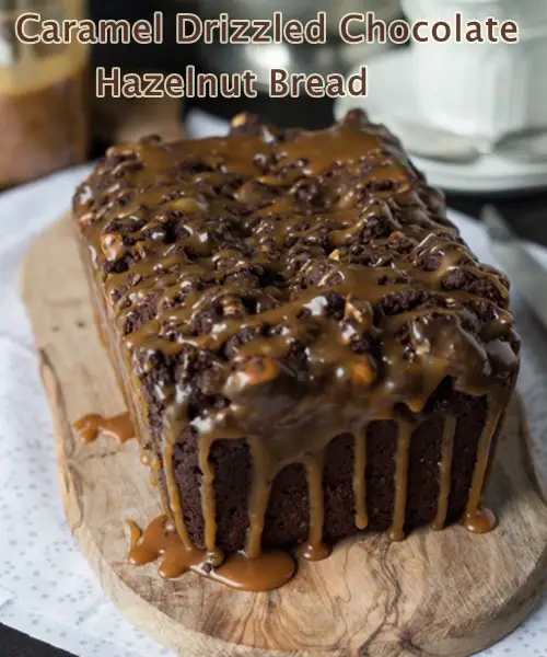 Caramel Drizzled Chocolate Hazelnut Bread