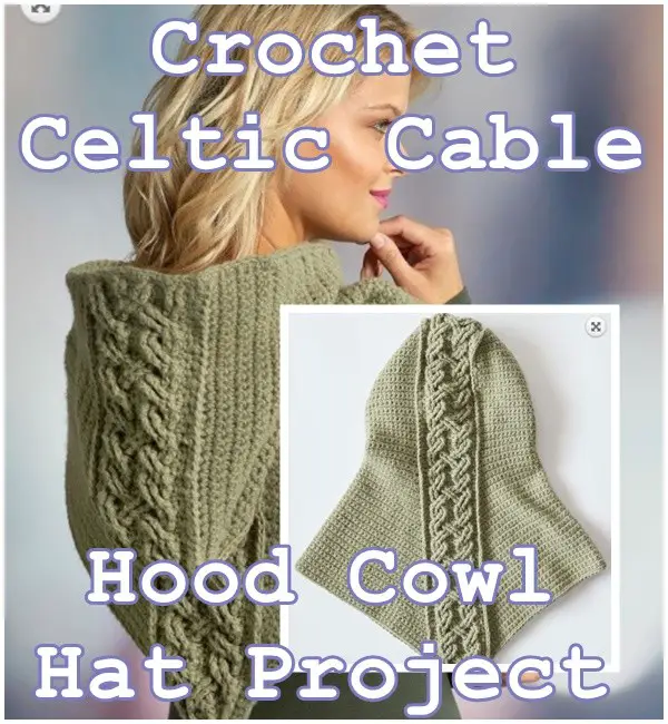 Crochet Celtic Cable Hood Cowl Hat Project