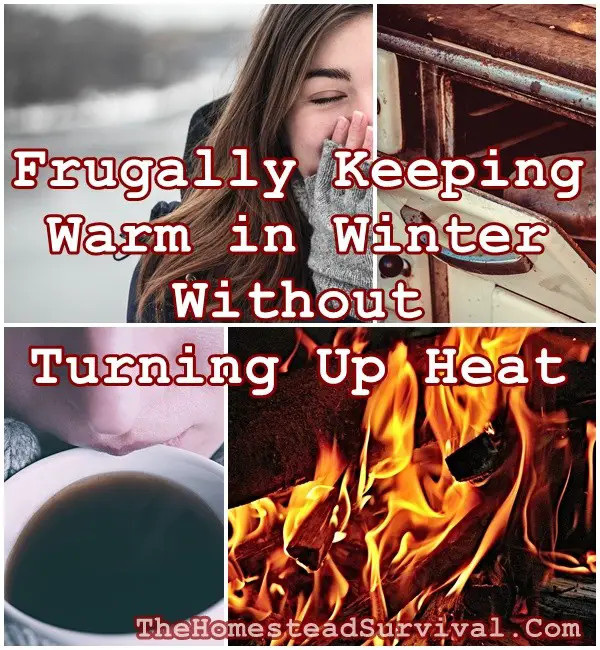 Frugally Keeping Warm in Winter Without Turning Up Heat - Homesteading - The Homestead Survival