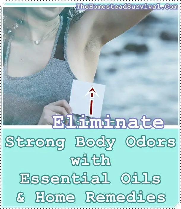 Eliminate Strong Body Odors with Essential Oils & Home Remedies - The Homestead Survival - Body Smell
