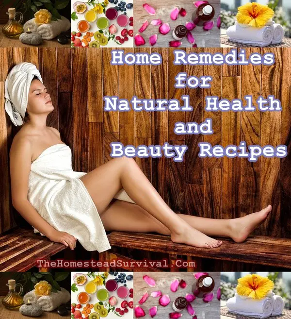 Home Remedies for Natural Health and Beauty Recipes - The Homestead Survival