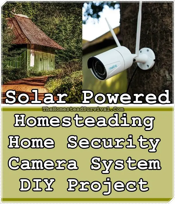 Solar Powered Homesteading Home Security Camera System Project