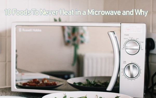 10 Foods To Never ReHeat in a Microwave and Why