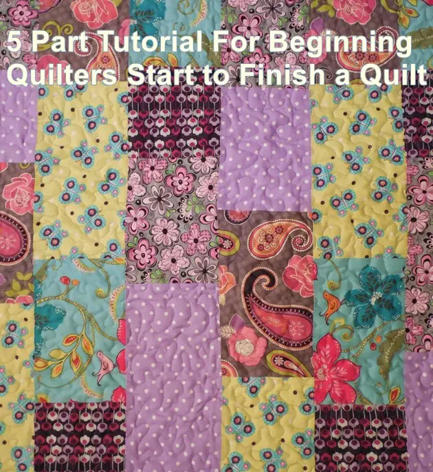 5 Part Tutorial For Beginning Quilters Start to Finish a Quilt