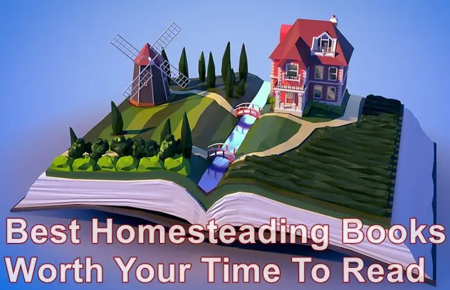 Best Homesteading Books Worth Your Time To Read