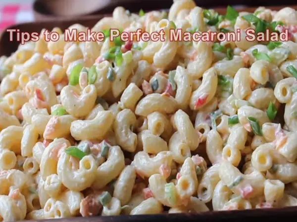 Tips to Make Perfect Macaroni Salad