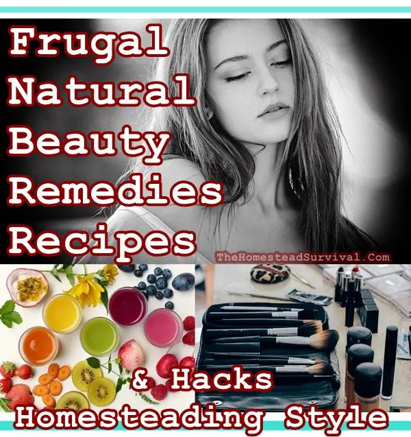 Frugal Natural Beauty Remedies Recipes & Hacks Homesteading Style