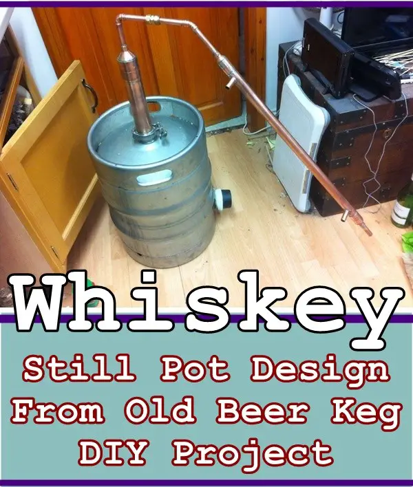 Whiskey Still Pot Design From Old Beer Keg DIY Project