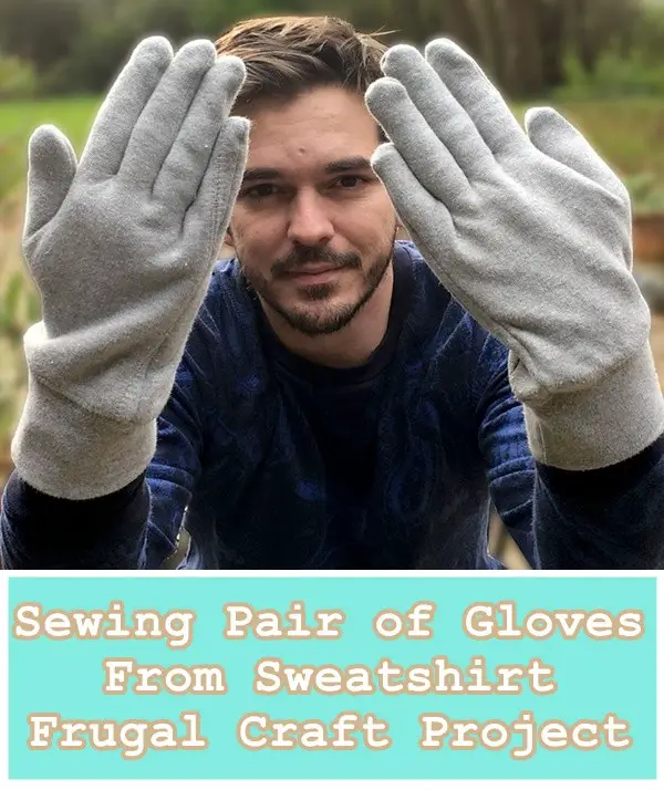 Sewing Pair of Gloves From Sweatshirt Frugal Craft Project