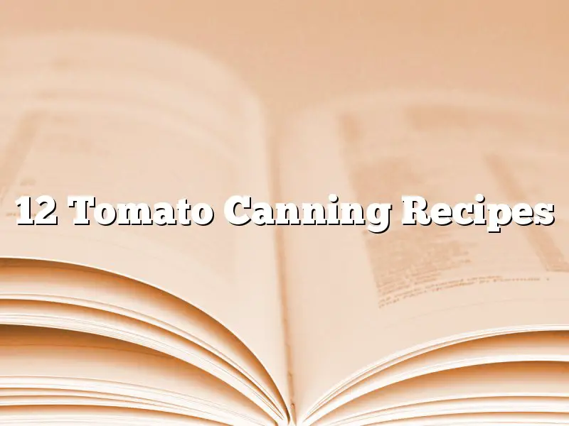 12 Tomato Canning Recipes