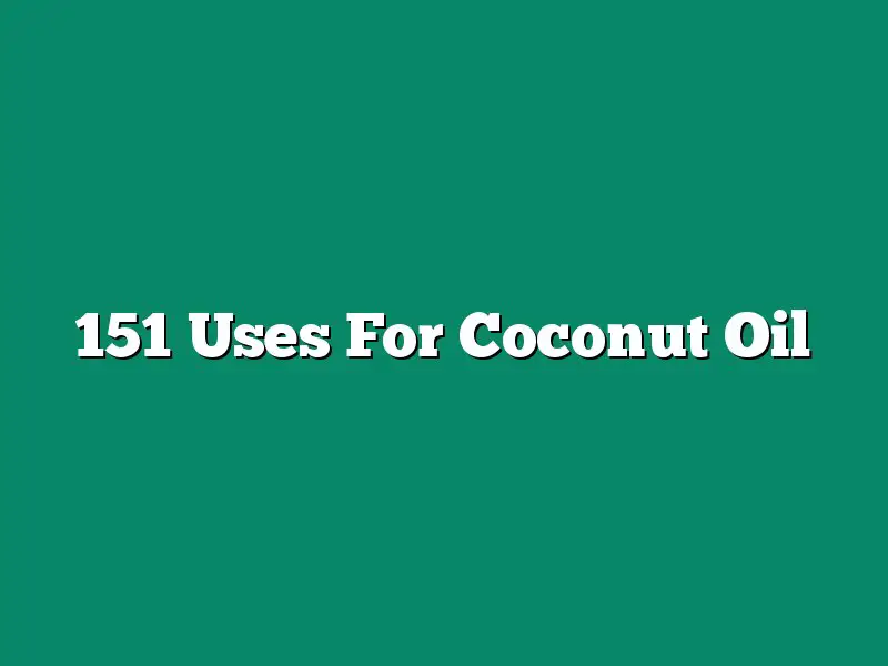 151 Uses For Coconut Oil
