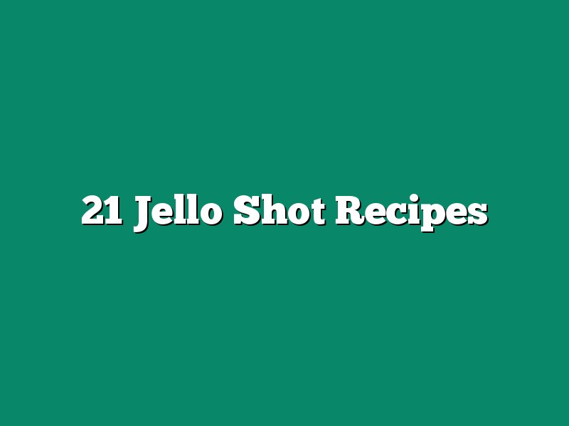 21 Jello Shot Recipes