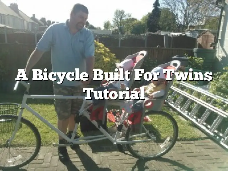 A Bicycle Built For Twins Tutorial