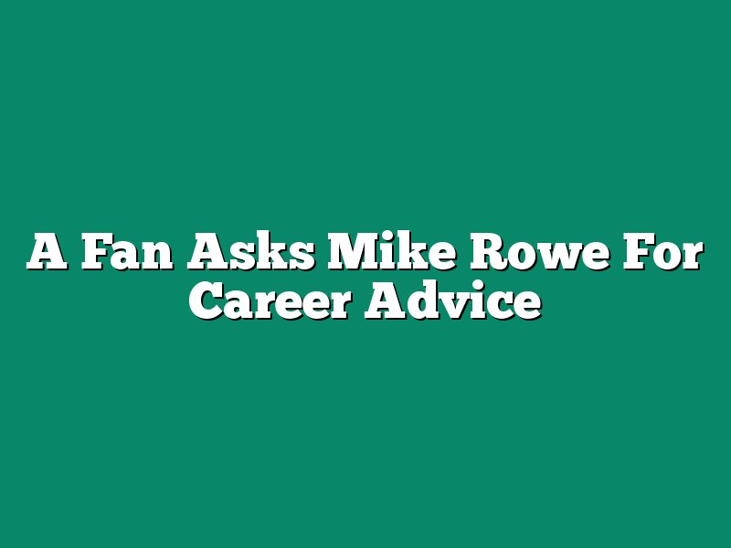 A Fan Asks Mike Rowe For Career Advice