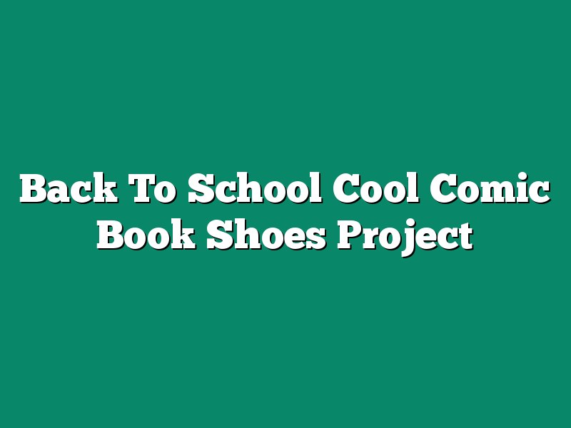 Back To School Cool Comic Book Shoes Project