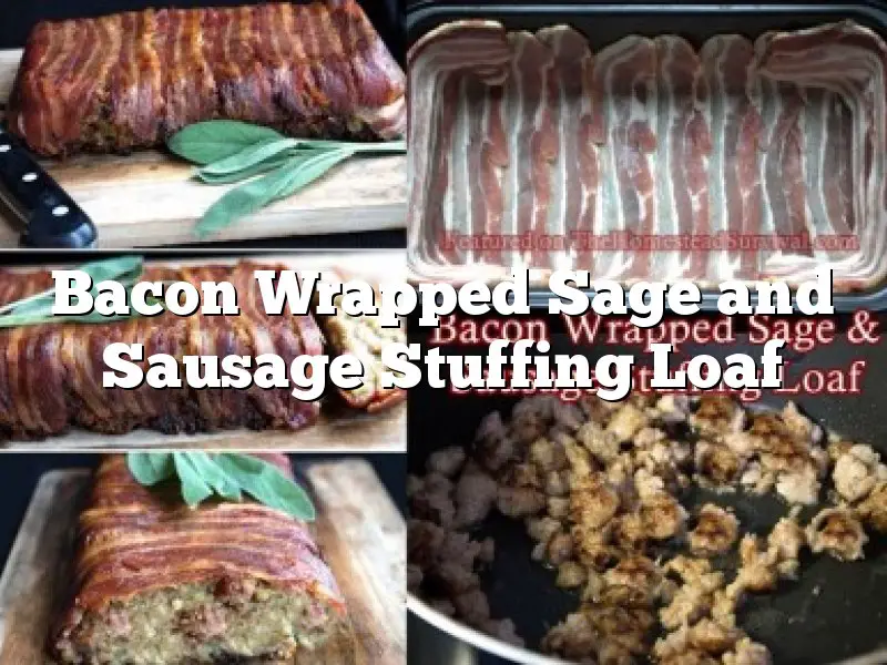 Bacon Wrapped Sage and Sausage Stuffing Loaf