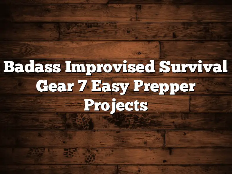 Badass Improvised Survival Gear 7 Easy Prepper Projects