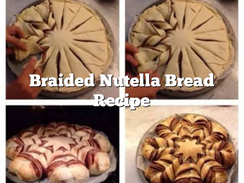Braided Nutella Bread Recipe
