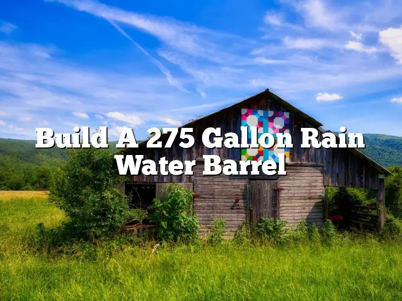Build A 275 Gallon Rain Water Barrel