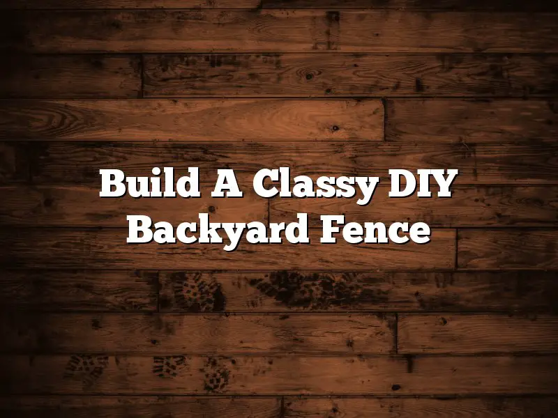 Build A Classy DIY Backyard Fence