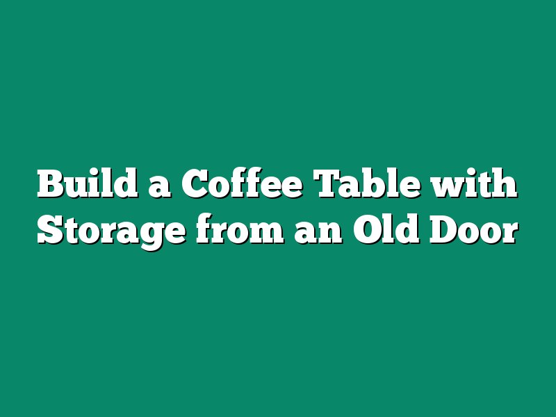 Build a Coffee Table with Storage from an Old Door