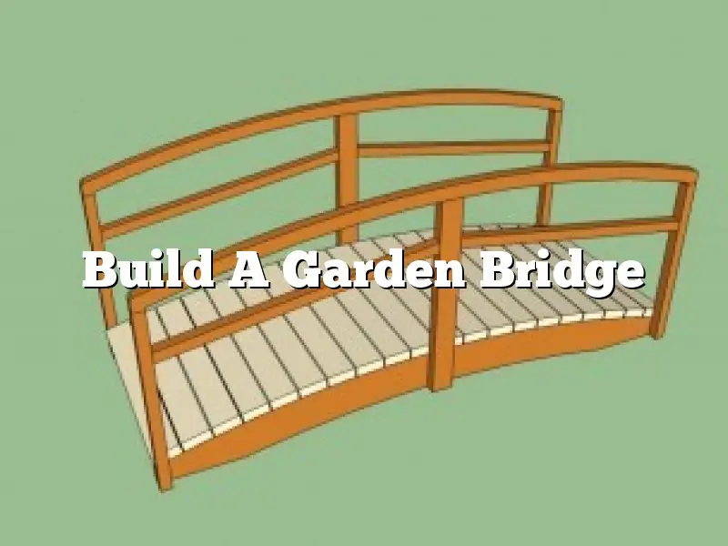 Build A Garden Bridge