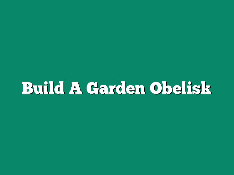 Build A Garden Obelisk