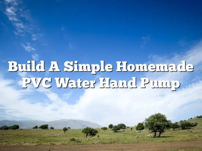 Build A Simple Homemade PVC Water Hand Pump