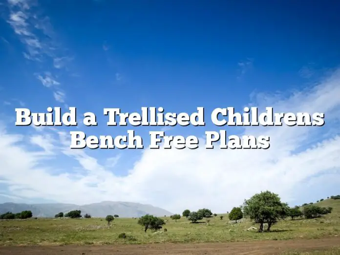 Build a Trellised Childrens Bench Free Plans