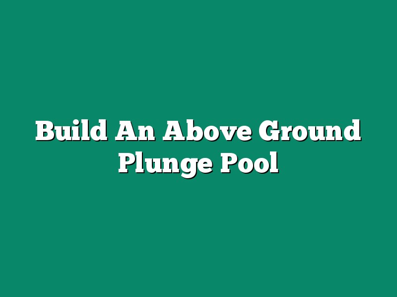 Build An Above Ground Plunge Pool