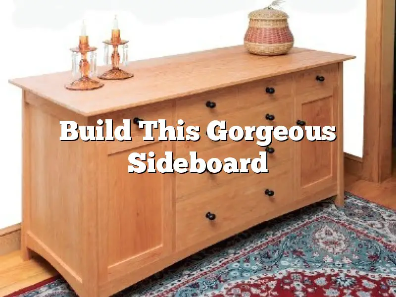 Build This Gorgeous Sideboard