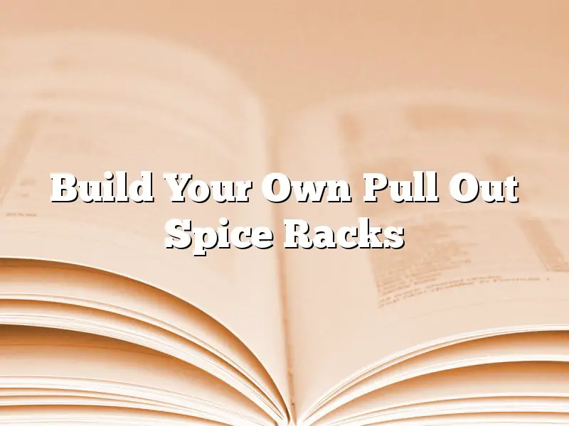 Build Your Own Pull Out Spice Racks