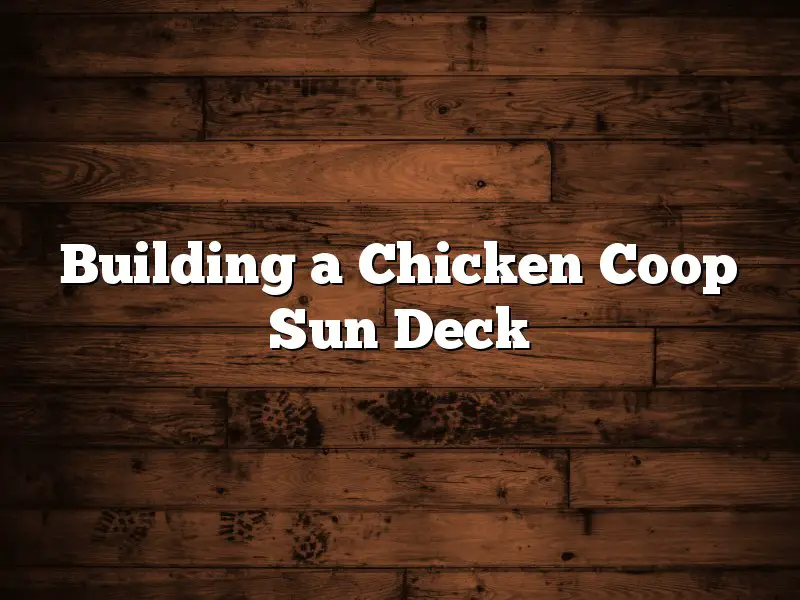 Building a Chicken Coop Sun Deck