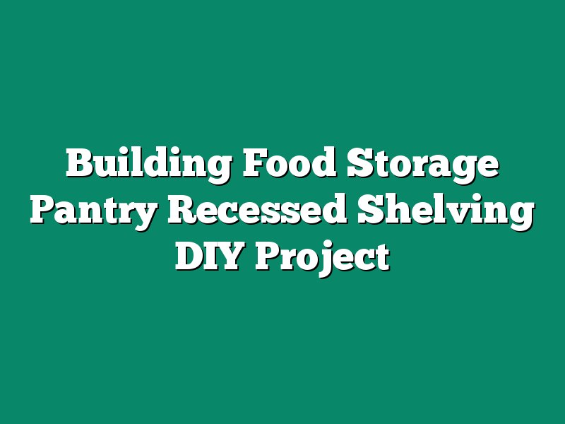 Building Food Storage Pantry Recessed Shelving DIY Project