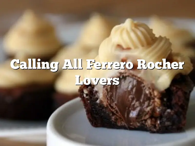 Calling All  Ferrero Rocher Lovers
